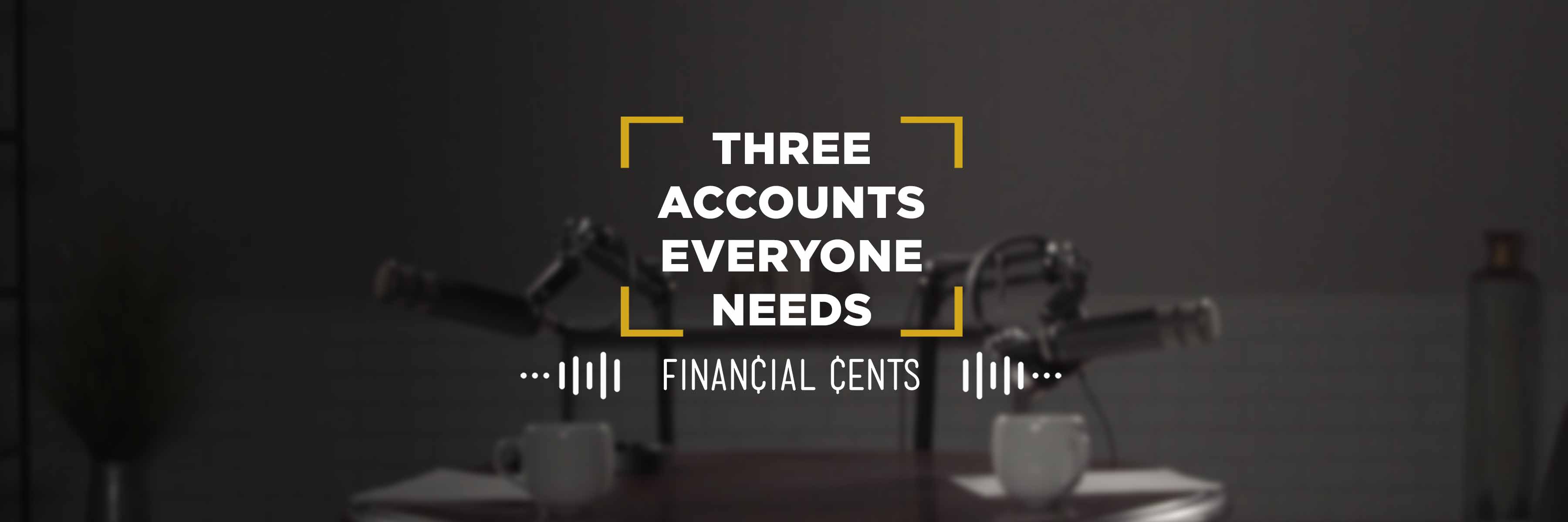 Three Accounts You Need